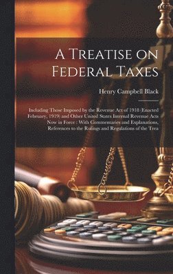 Henry Campbell Black - Treatise on Federal Taxes, Inbunden