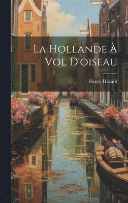 Henry Havard - Hollande à vol d'oiseau, Inbunden