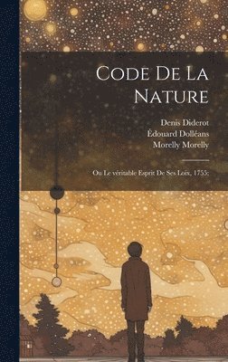 Code de la nature; ou Le vritable esprit de ses loix, 1755; 1