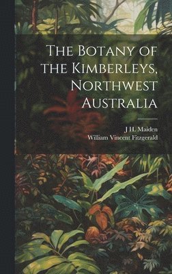 bokomslag The Botany of the Kimberleys, Northwest Australia