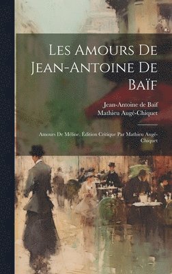 Jean-Antoine de Baïf, Mathieu Augé-Chiquet - Les amours de Jean-Antoine de Baïf, Inbunden