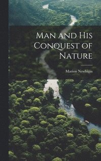bokomslag Man and his Conquest of Nature
