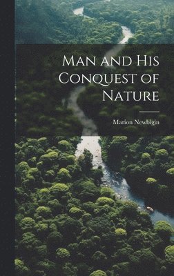 bokomslag Man and his Conquest of Nature
