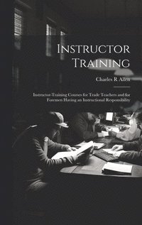 bokomslag Instructor Training; Instructor-training Courses for Trade Teachers and for Foremen Having an Instructional Responsibility