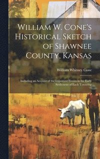 bokomslag William W. Cone's Historical Sketch of Shawnee County, Kansas