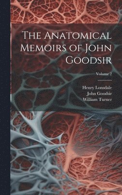 bokomslag Anatomical Memoirs of John Goodsir; Volume 2