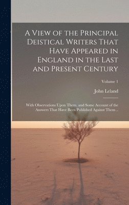 John Leland - View of the Principal Deistical Writers That Have Appeared in England in the Last and Present Century, Inbunden