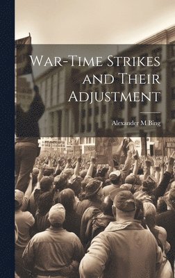 bokomslag War-time Strikes and Their Adjustment