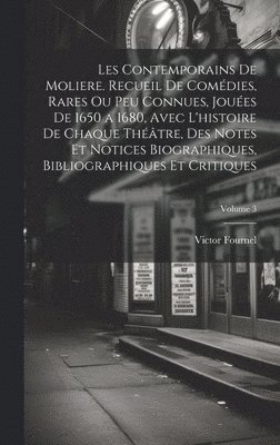 bokomslag Les contemporains de Moliere. Recueil de comédies, rares ou peu connues, jouées de 1650 a 1680, avec l'histoire de chaque théâtre, des notes et notices biographiques, bibliographiques et critiques;...
