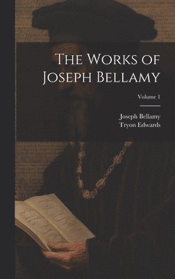 bokomslag The Works of Joseph Bellamy; Volume 1