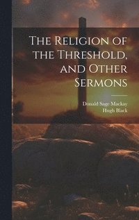 bokomslag The Religion of the Threshold, and Other Sermons