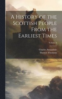 bokomslag A History of the Scottish People From the Earliest Times; Volume 2
