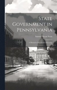 bokomslag State Government in Pennsylvania; a Manual of Practical Citizenship