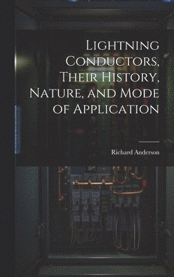 bokomslag Lightning Conductors, Their History, Nature, and Mode of Application