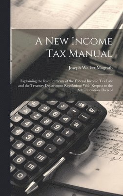 bokomslag A new Income tax Manual [electronic Resource]