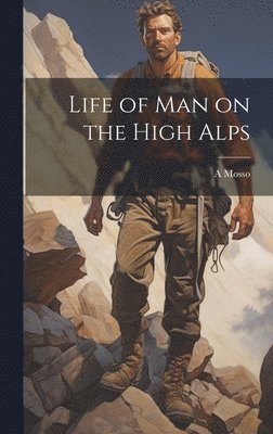 Life of man on the High Alps 1