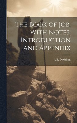 bokomslag The Book of Job, With Notes, Introduction and Appendix