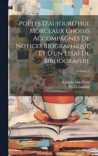bokomslag Potes d'aujourd'hui, morceaux choisis accompagns de notices biographique et d'un essai de bibliographie; Volume 2