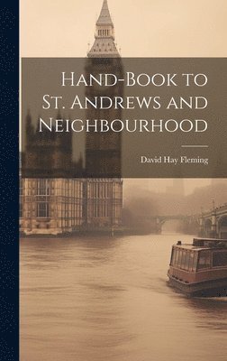 David Hay Fleming - Hand-book to St. Andrews and Neighbourhood, Inbunden