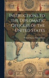 bokomslag Instructions to the Diplomatic Officers of the United States