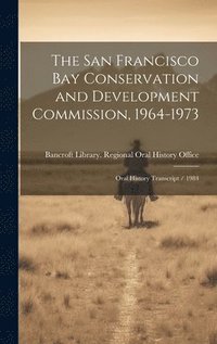 bokomslag The San Francisco Bay Conservation and Development Commission, 1964-1973