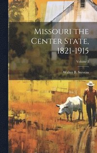 bokomslag Missouri the Center State, 1821-1915; Volume 2