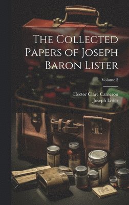 Joseph Lister, Hector Clare Cameron - Collected Papers of Joseph Baron Lister; Volume 2, Inbunden