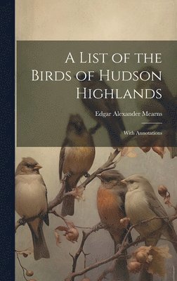 bokomslag List of the Birds of Hudson Highlands