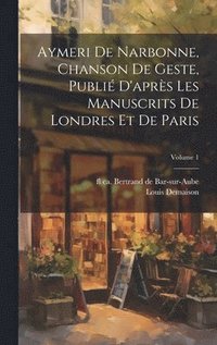 bokomslag Aymeri de Narbonne, chanson de geste, publi d'aprs les manuscrits de Londres et de Paris; Volume 1