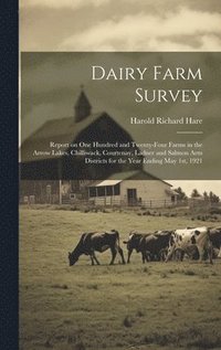 bokomslag Dairy Farm Survey; Report on one Hundred and Twenty-four Farms in the Arrow Lakes, Chilliwack, Courtenay, Ladner and Salmon Arm Districts for the Year Ending May 1st, 1921