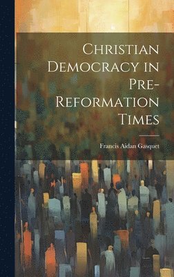 Christian Democracy in Pre-reformation Times 1