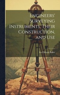 bokomslag Engineers' Surveying Instruments, Their Construction, and Use