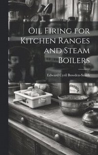 bokomslag Oil Firing for Kitchen Ranges and Steam Boilers