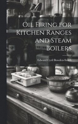 Oil Firing for Kitchen Ranges and Steam Boilers 1