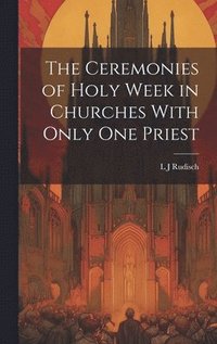bokomslag Ceremonies of Holy Week in Churches With Only one Priest