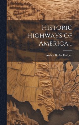 Archer Butler Hulbert - Historic Highways of America .., Inbunden