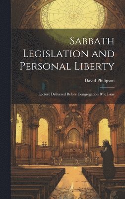David Philipson - Sabbath Legislation and Personal Liberty, Inbunden