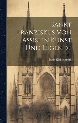 bokomslag Sankt Franziskus von Assisi in Kunst und Legende