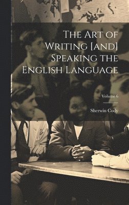 bokomslag The art of Writing [and] Speaking the English Language; Volume 6