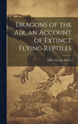 bokomslag Dragons of the air, an Account of Extinct Flying Reptiles