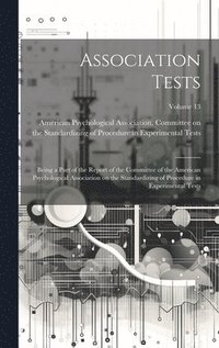 bokomslag Association Tests; Being a Part of the Report of the Committee of the American Psychological Association on the Standardizing of Procedure in Experimental Tests; Volume 13
