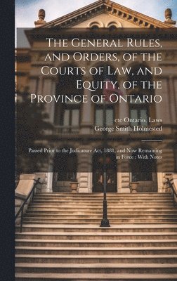 bokomslag The General Rules, and Orders, of the Courts of law, and Equity, of the Province of Ontario