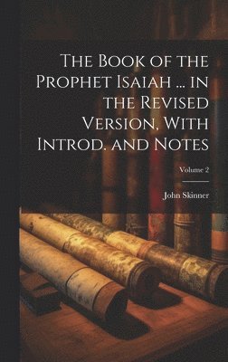 John Skinner - Book of the Prophet Isaiah ... in the Revised Version, With Introd. and Notes; Volume 2, Inbunden