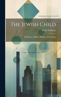 bokomslag Jewish Child; its History, Folklore, Biology, & Sociology;