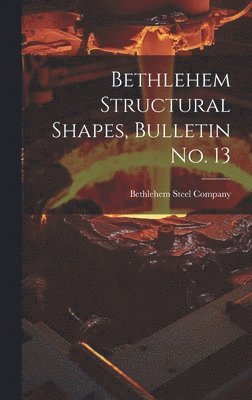 Bethlehem Structural Shapes, Bulletin no. 13 1