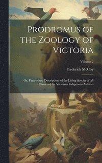 bokomslag Prodromus of the Zoology of Victoria; or, Figures and Descriptions of the Living Species of all Classes of the Victorian Indigenous Animals; Volume 2