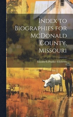 bokomslag Index to Biographies for McDonald County, Missouri