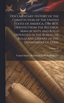 bokomslag Documentary History of the Constitution of the United States of America, 1786-1870. Derived From the Records, Manuscripts and Rolls Deposited in the Bureau of Rolls and Library of the Department of