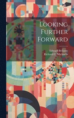 Edward Bellamy, Richard C Michaelis, Richard C. Michaelis - Looking Further Forward, Inbunden