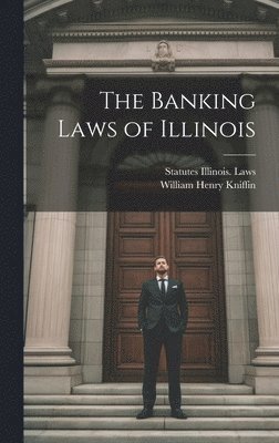 William Henry Kniffin, Statutes Illinois Laws, Statutes Illinois. Laws - Banking Laws of Illinois, Inbunden
